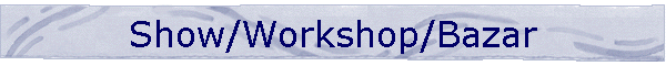 Show/Workshop/Bazar